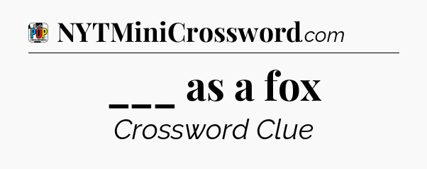 ___ as a fox Crossword Clue