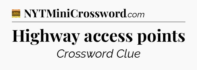 Highway access points - Eugene Sheffer Crossword