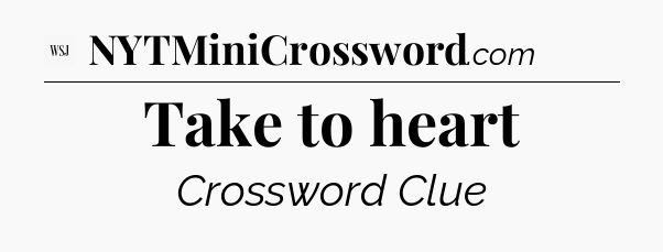 Take to heart - WSJ Crossword