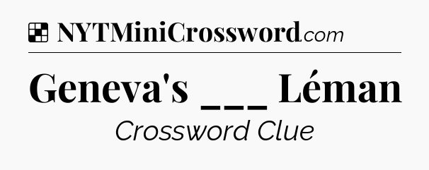 Solution: Geneva's ___ Léman - NYT Crossword