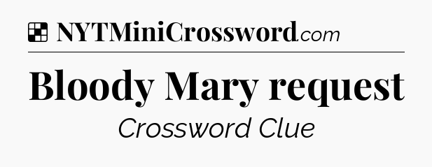Solution: Bloody Mary request - NYT Crossword