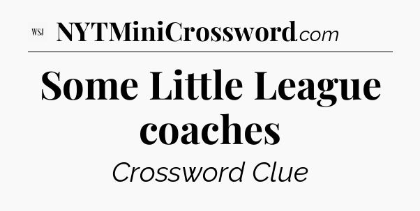 Some Little League coaches - WSJ Crossword