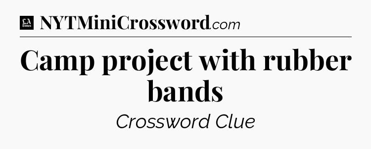 Camp project with rubber bands - LA Times Crossword