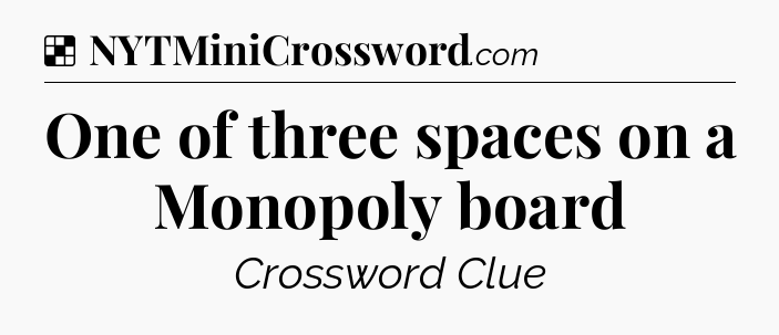 Solution: One of three spaces on a Monopoly board - NYT Crossword