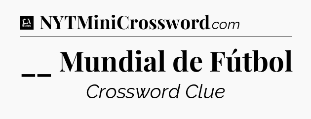 __ Mundial de Fútbol - LA Times Crossword
