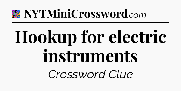 Hookup for electric instruments Crossword Clue
