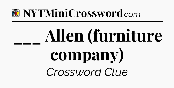 ___ Allen (furniture company) Crossword Clue