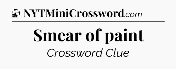 Smear of paint - Daily Themed Classic Crossword