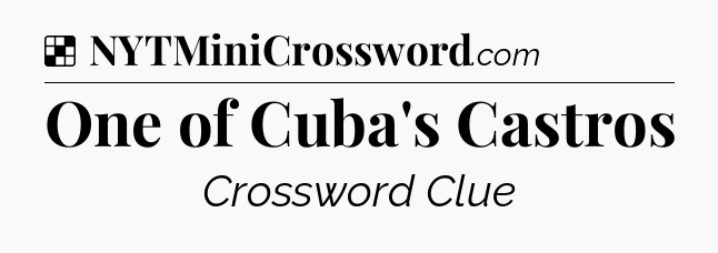 Solution: One of Cuba's Castros - NYT Crossword