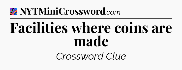 Facilities where coins are made Crossword Clue