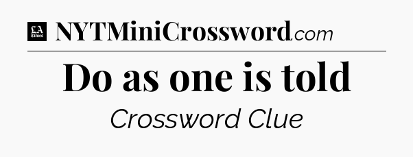 Do as one is told - LA Times Crossword