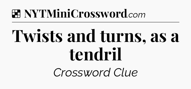 Solution: Twists and turns, as a tendril - NYT Crossword