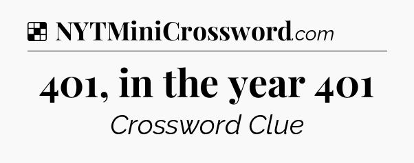 Solution: 401, in the year 401 - NYT Crossword