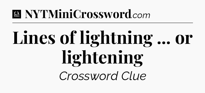 Lines of lightning ... or lightening - LA Times Crossword