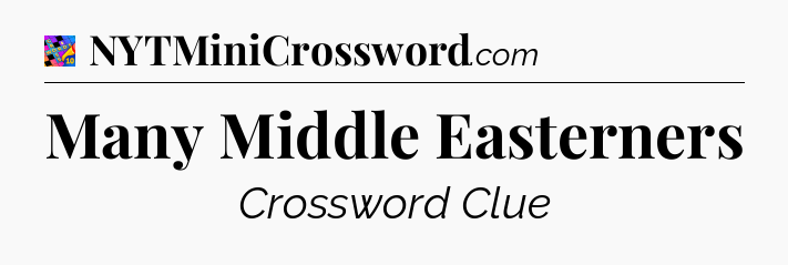 Many Middle Easterners Crossword Clue