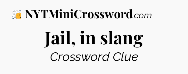 Jail, in slang - 7 Little Words