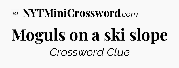 Moguls on a ski slope - WSJ Crossword