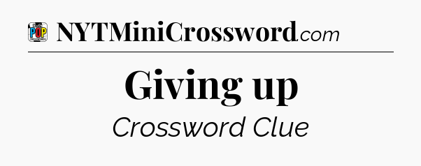 Giving up Crossword Clue