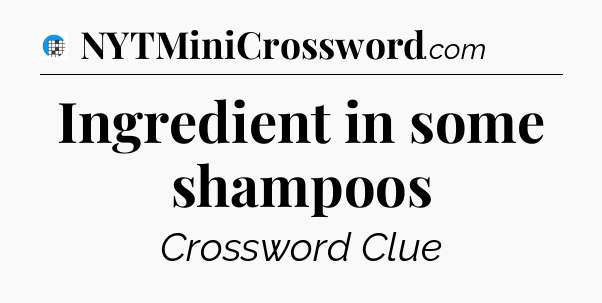 Ingredient in some shampoos Crossword Clue