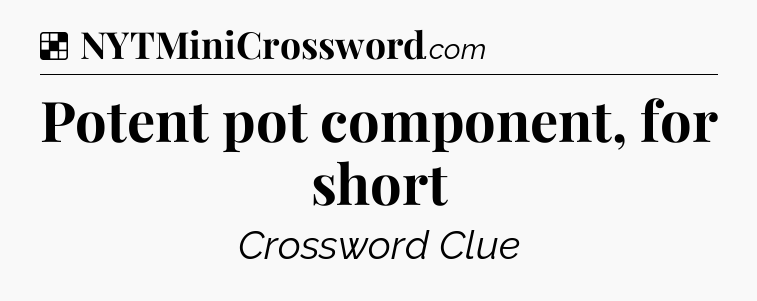 Solution: Potent pot component, for short - NYT Crossword