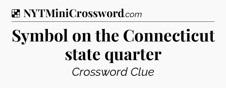Solution: Symbol on the Connecticut state quarter - NYT Crossword