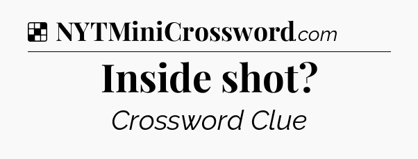 Solution: Inside shot - NYT Crossword