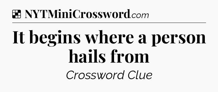 Solution: It begins where a person hails from - NYT Crossword