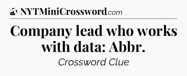 Company lead who works with data: Abbr - Daily Themed Classic Crossword