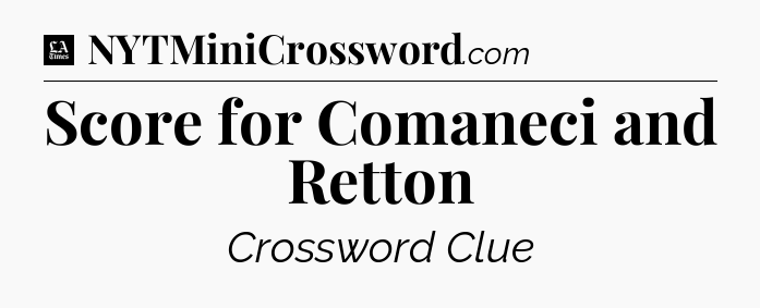 Score for Comaneci and Retton - LA Times Crossword