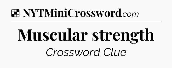 Solution: Muscular strength - NYT Crossword