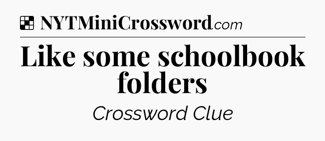 Solution: Like some schoolbook folders - NYT Crossword