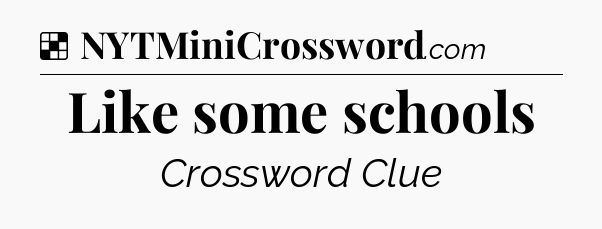 Solution: Like some schools - NYT Crossword