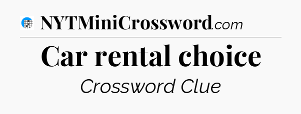 Car rental choice Crossword Clue