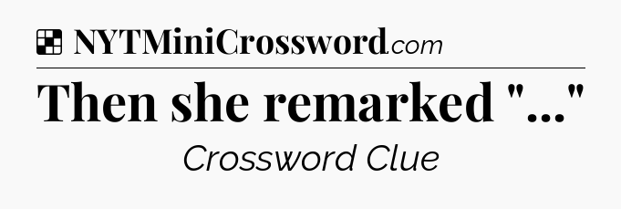 Solution: Then she remarked 