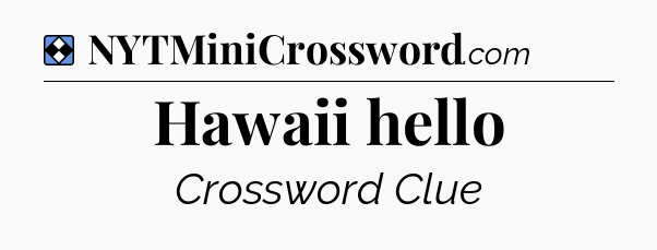 Solution: Hawaii hello - NYT Mini Crossword