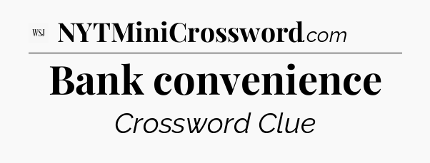 Bank convenience - WSJ Crossword