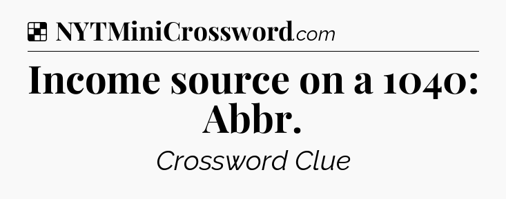 Solution: Income source on a 1040: Abbr - NYT Crossword