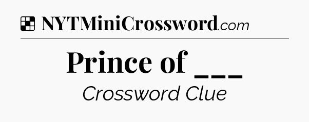 Solution: Prince of ___ - NYT Crossword