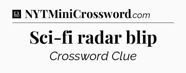 Sci-fi radar blip - LA Times Crossword