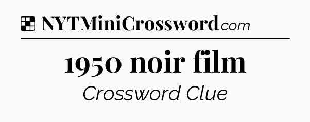 Solution: 1950 noir film - NYT Crossword