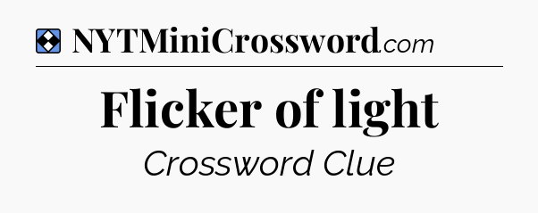 Solution: Flicker of light - NYT Mini Crossword