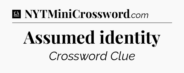 Assumed identity - LA Times Crossword