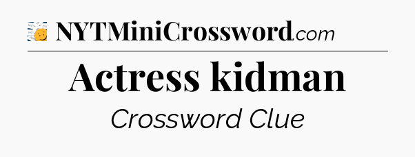 Actress kidman - 7 Little Words