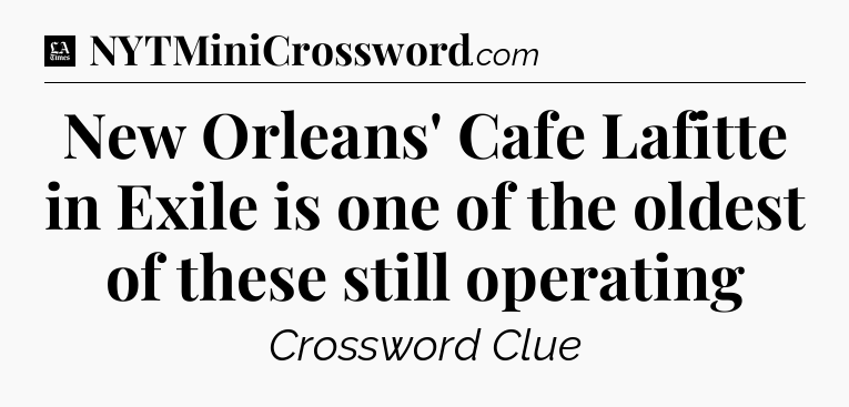New Orleans' Cafe Lafitte in Exile is one of the oldest of these still operating - LA Times Crossword