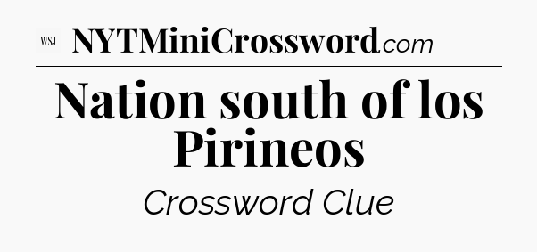 Nation south of los Pirineos - WSJ Crossword