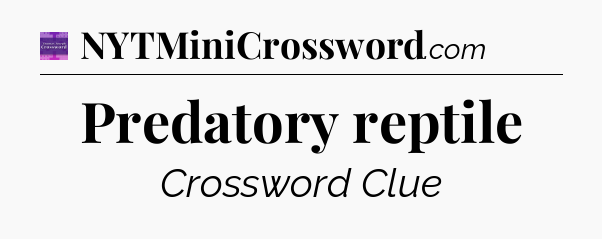 Predatory reptile - Thomas Joseph Crossword