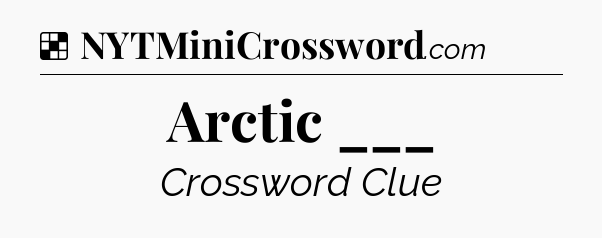 Solution: Arctic ___ - NYT Crossword