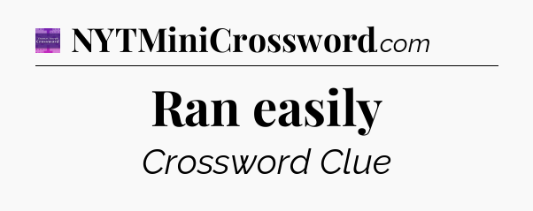 Ran easily - Thomas Joseph Crossword
