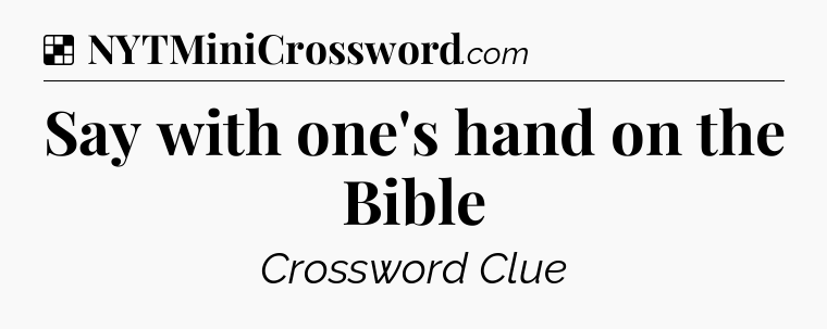 Solution: Say with one's hand on the Bible - NYT Crossword