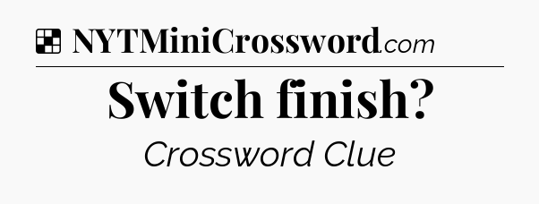 Solution: Switch finish - NYT Crossword